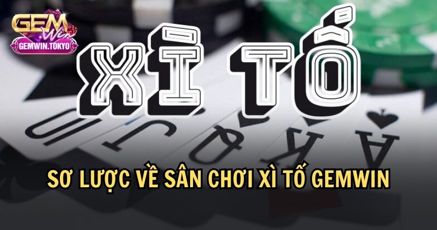 Luật chơi game bài đổi thưởng Xì tố GemWin chi tiết, mới nhất 2025